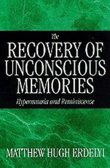 The Recovery of Unconscious Memories – Hypermnesia and Reminiscence - Hypermnesia and Reminiscence
