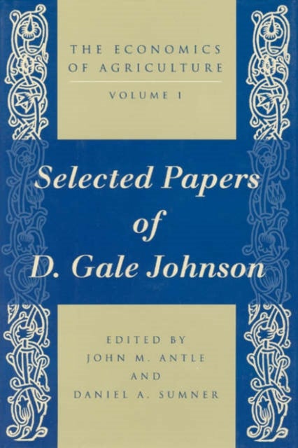 The Economics of Agriculture, Volume 1 – Selected Papers of D. Gale Johnson