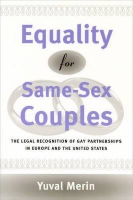 Equality for Same–Sex Couples – The Legal Recognition of Gay Partnerships in Europe and the United States - The Legal Recognition of Gay Partnerships in Europe and the United States