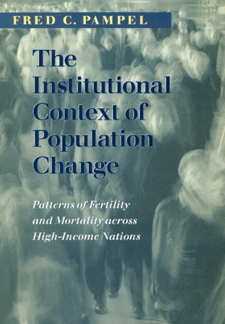 The Institutional Context of Population Change – Patterns of Fertility and Mortality across High–Income Nations - Patterns of Fertility and Mortality across High-Income Nations