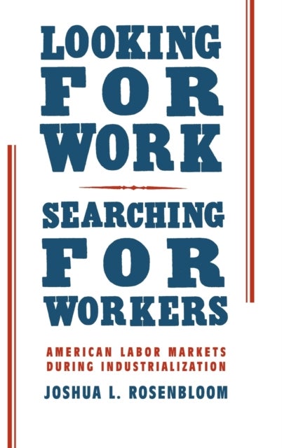 Looking for Work, Searching for Workers - American Labor Markets during Industrialization