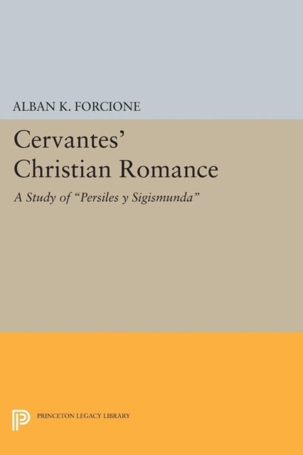 Cervantes` Christian Romance – A Study of Persiles y Sigismunda - A Study of Persiles y Sigismunda