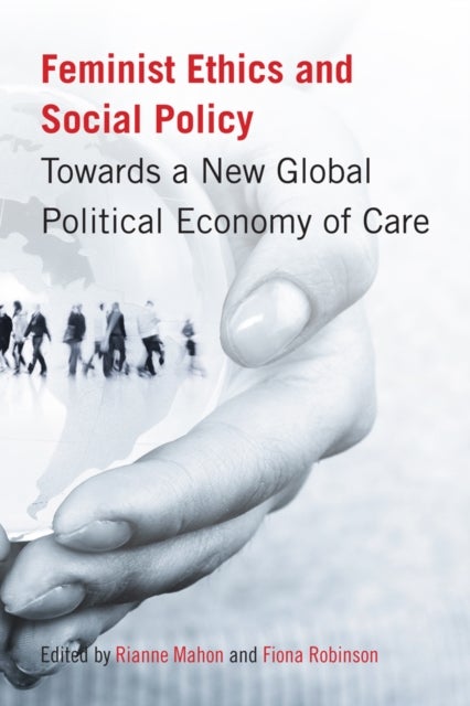 Feminist Ethics and Social Policy - Towards a New Global Political Economy of Care