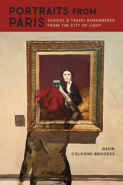 Portraits from Paris - School and Travel Remembered from the City of Light