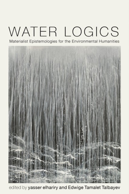 Water Logics - Materialist Epistemologies for the Environmental Humanities
