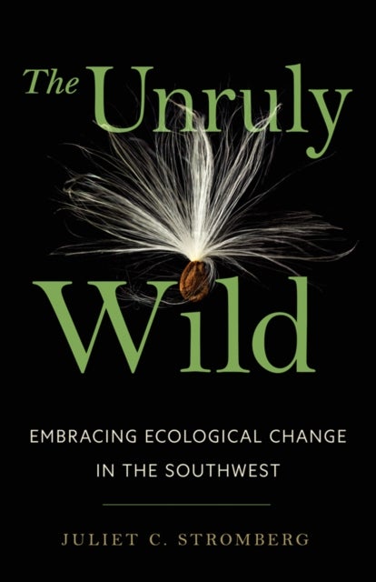 The Unruly Wild - Embracing Ecological Change in the Southwest