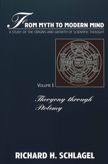 From Myth to Modern Mind - A Study of the Origins and Growth of Scientific Thought
