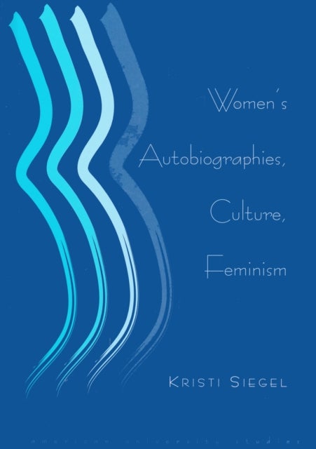 Women''s Autobiographies, Culture, Feminism
