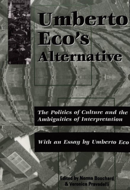 Umberto Eco's Alternative - The Politics of Culture and the Ambiguities of Interpretation- With an Essay by Umberto Eco