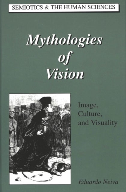 Mythologies of Vision - Image, Culture, and Visuality