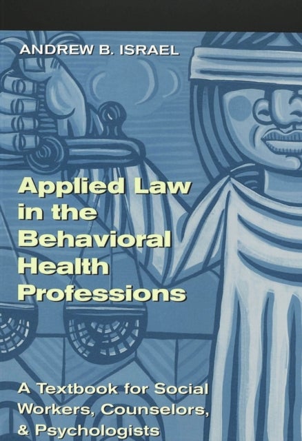 Applied Law in the Behavioral Health Professions - A Textbook for Social Workers, Counselors, and Psychologists
