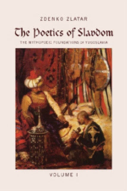 The Poetics of Slavdom - The Mythopoeic Foundations of Yugoslavia