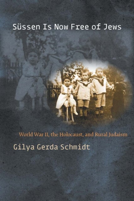 Süssen Is Now Free of Jews - World War II, the Holocaust, and Rural Judaism