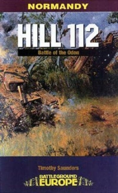 Normandy - Hill 112 - Battle of the Odon