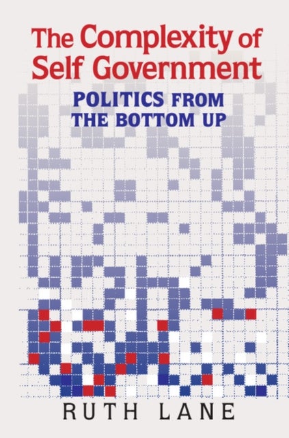 The Complexity of Self Government - Politics from the Bottom Up