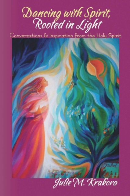 Dancing with Spirit, Rooted in Light - Conversations & Inspiration from the Holy Spirit