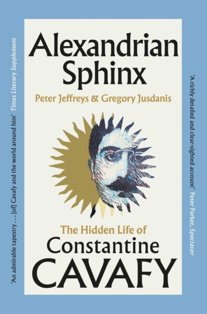 Alexandrian Sphinx - The Hidden Life of Constantine Cavafy