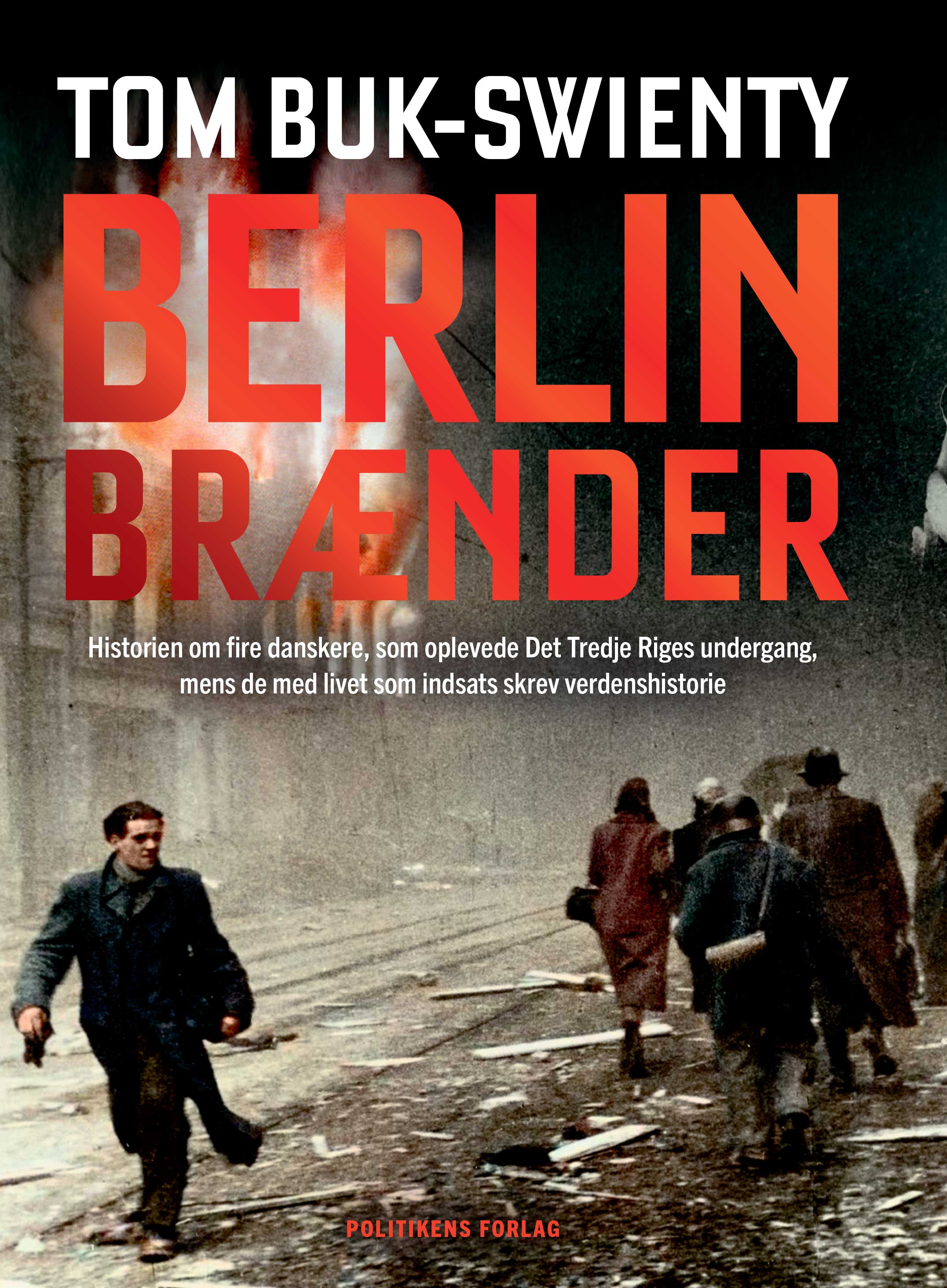 Berlin brænder - Historien om fire danskere, som oplevede Det Tredje Riges undergang