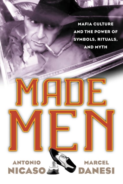 Made Men - Mafia Culture and the Power of Symbols, Rituals, and Myth