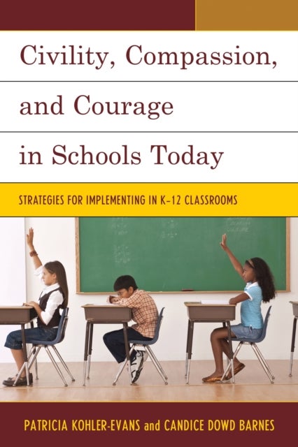 Civility, Compassion, and Courage in Schools Today - Strategies for Implementing in K-12 Classrooms