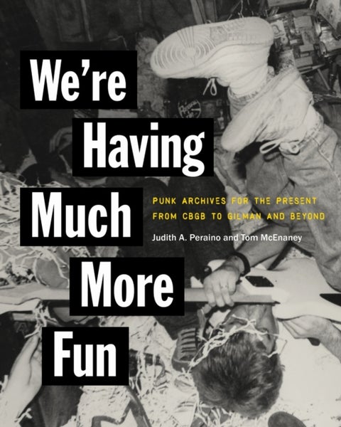 We're Having Much More Fun - Punk Archives for the Present from CBGB to Gilman and Beyond
