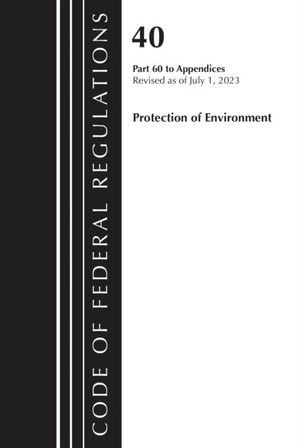Code of Federal Regulations, Title 40 Protection of the Environment Pt 60 to Appendices, Revised as of July 1, 2023