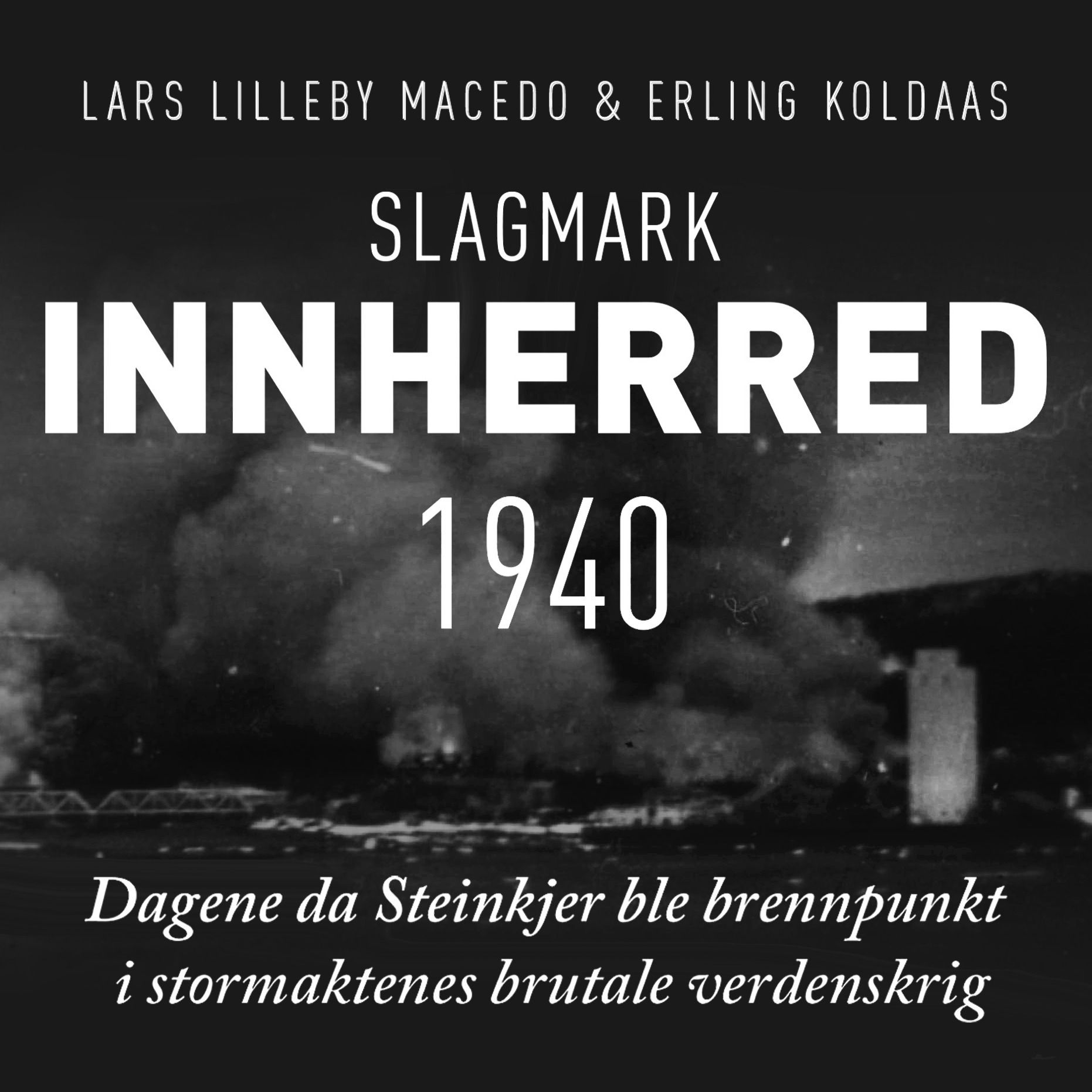 Slagmark Innherred 1940 - dagene da Steinkjer ble brennpunkt i stormaktenes brutale verdenskrig