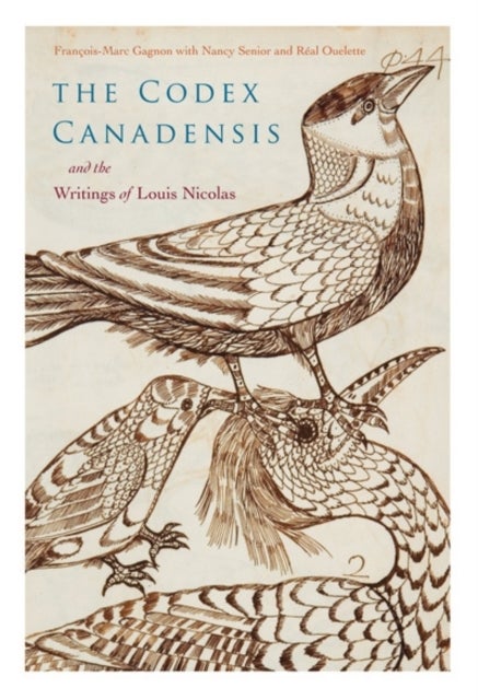 The Codex Canadensis and the Writings of Louis Nicolas - The Natural History of the New World, Histoire Naturelle Des Indes Occidentales