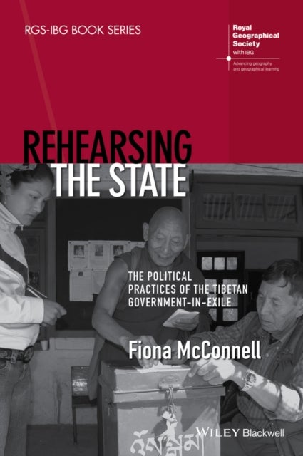 Rehearsing the State – The Political Practices of the Tibetan Government–in–Exile - The Political Practices of the Tibetan Government-in-Exile