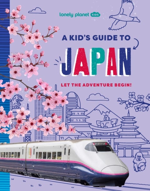 Lonely Planet Kids A Kid's Guide to Japan - Unlock the Magic of Travel , Discover Secret & Surprising Places , Packed with Amazing Facts, Top Spots & Vibrant Photography