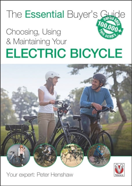 The Essential Buyer's Guide Choosing, Using & Maintaining Your Electric Bicycle