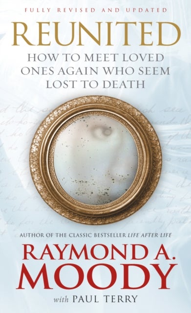 Reunited - How to meet loved ones again who seem lost to death