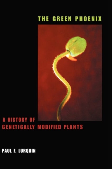 The Green Phoenix – A History of Genetically Modified Plants - A History of Genetically Modified Plants