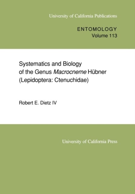 Systematics & Biology of the Genus Macrocneme Hubner (Lepidoptera: Ctenuchidae)