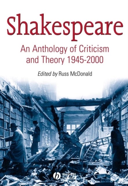 Shakespeare: An Anthology of Criticism and Theory 1945–2000 - An Anthology of Criticism and Theory 1945-2000