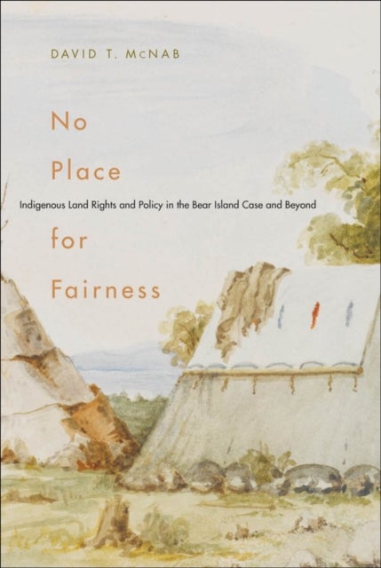 No Place for Fairness - Indigenous Land Rights and Policy in the Bear Island Case and Beyond