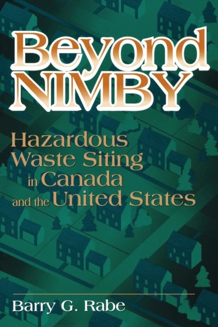 Beyond NIMBY - Hazardous Waste Siting in Canada and the United States