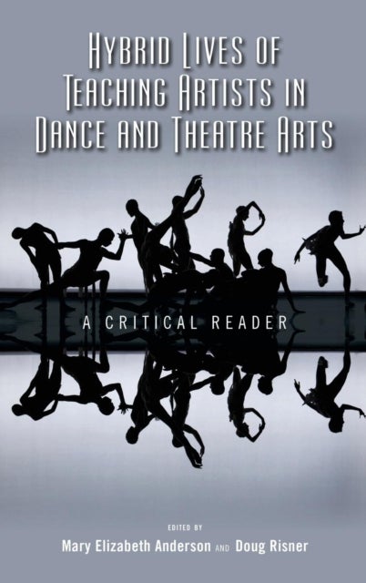 Hybrid Lives of Teaching Artists in Dance and Theatre Arts - A Critical Reader