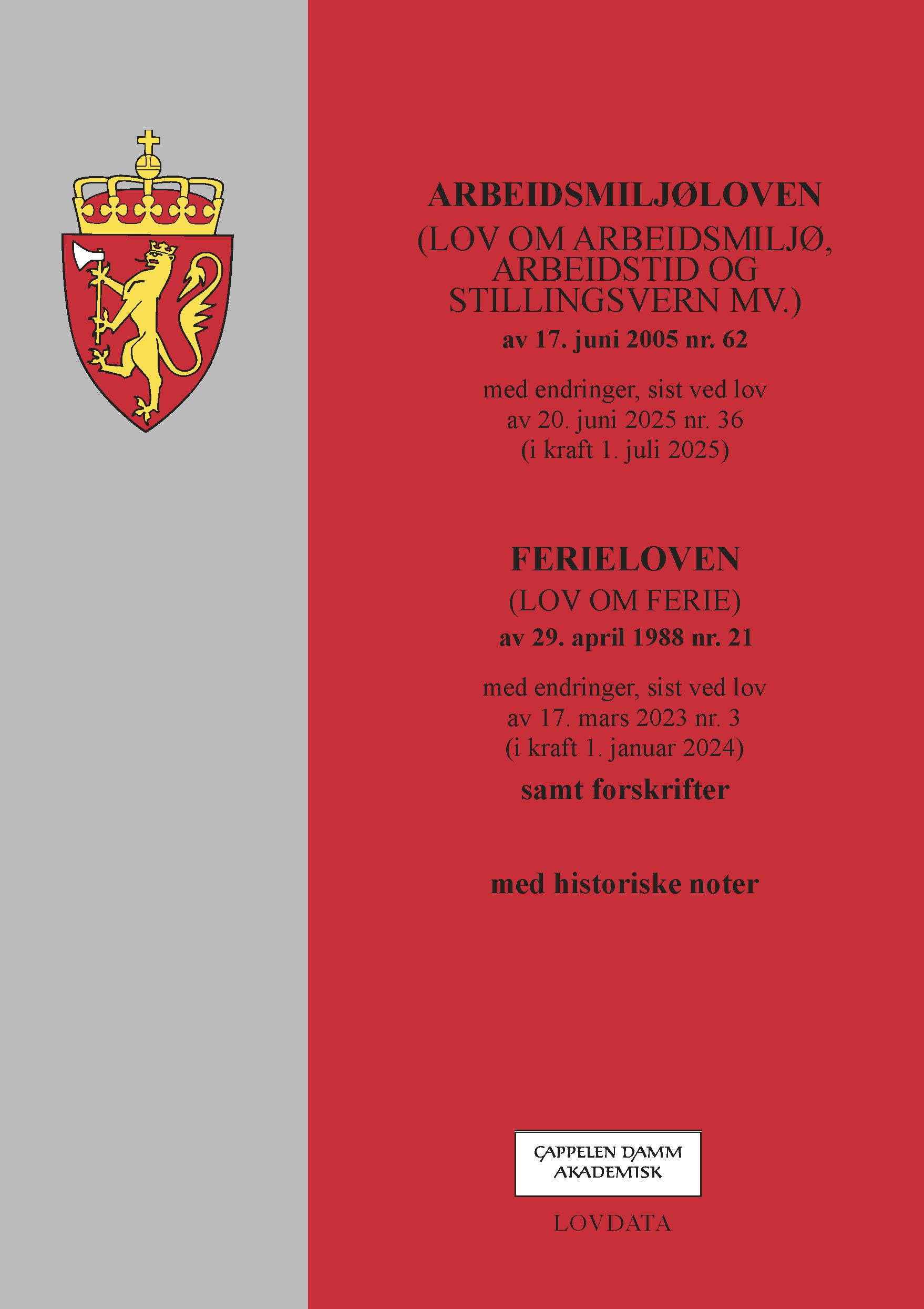 Arbeidsmiljøloven ; Ferieloven - (lov om arbeidsmiljø, arbeidstid og stillingsvern mv.) av 17. juni 2005 nr. 62av 17. juni 2005 nr. 62 : med endringer, sist ved lov av 20. juni 2025 nr. 36 (i kraft 1. juli 2025) : lov om ferie av 29. april 1988 nr. 21  : med endringer, sist ved lov av 17