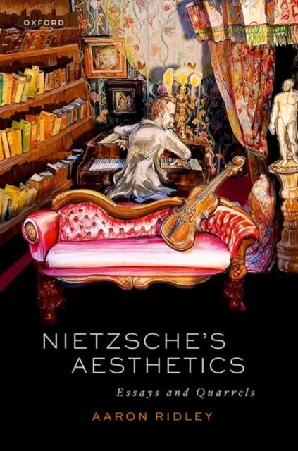 Nietzsche''s Aesthetics - Essays and Quarrels