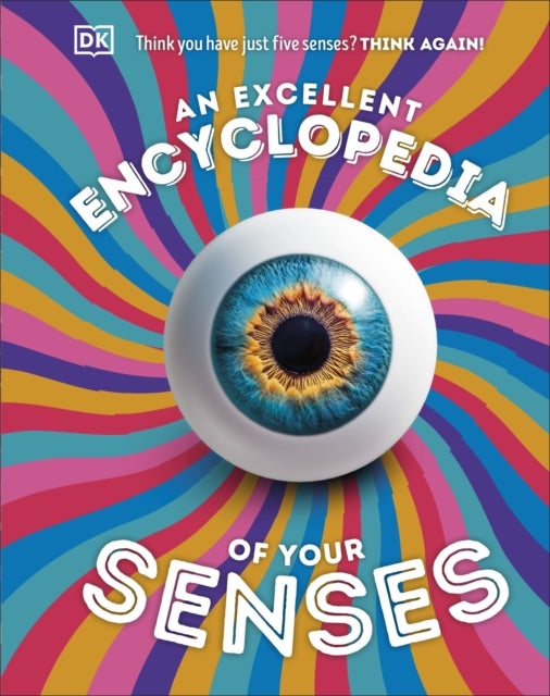 An Excellent Encyclopedia of Your Senses - Think You Have Just Five Senses? Think Again!