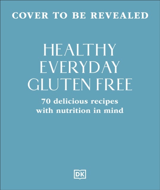 Healthy Everyday Gluten Free - 70 Delicious Recipes Designed with Nutrition in Mind