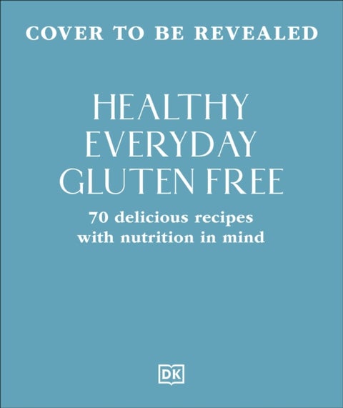 Healthy Everyday Gluten Free - 70 Delicious Recipes Designed with Nutrition in Mind
