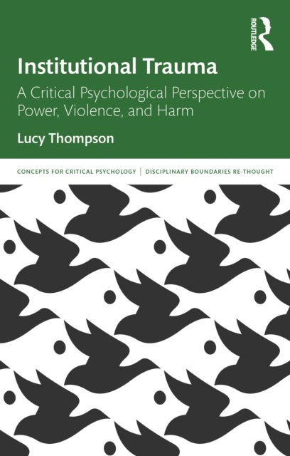Institutional Trauma - A Critical Psychological Perspective on Power, Violence, and Harm