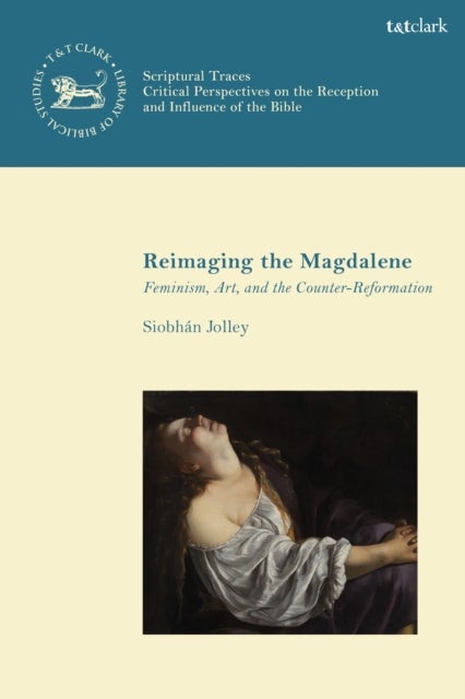 Reimaging the Magdalene - Feminism, Art, and the Counter-Reformation