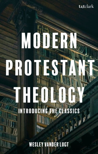 Modern Protestant Theology - Introducing the Classics