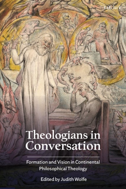 Theologians in Conversation - Formation and Vision in Continental Philosophical Theology