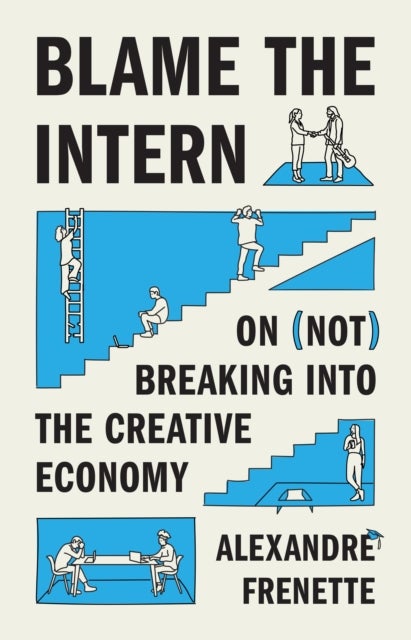 Blame the Intern – On (Not) Breaking into the Creative Economy - On (Not) Breaking into the Creative Economy