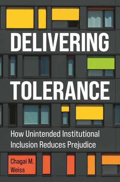 Delivering Tolerance - How Unintended Institutional Inclusion Reduces Prejudice
