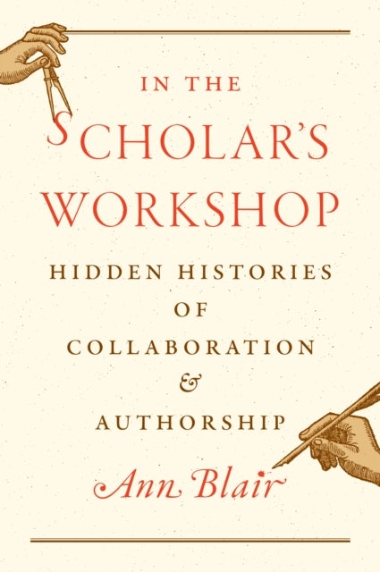 In the Scholar’s Workshop - Hidden Histories of Collaboration and Authorship